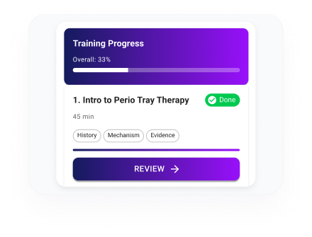 Comprehensive training on perio tray therapy protocols, patient selection, treatment planning, and follow-up care